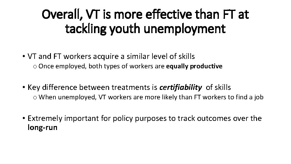 Overall, VT is more effective than FT at tackling youth unemployment • VT and