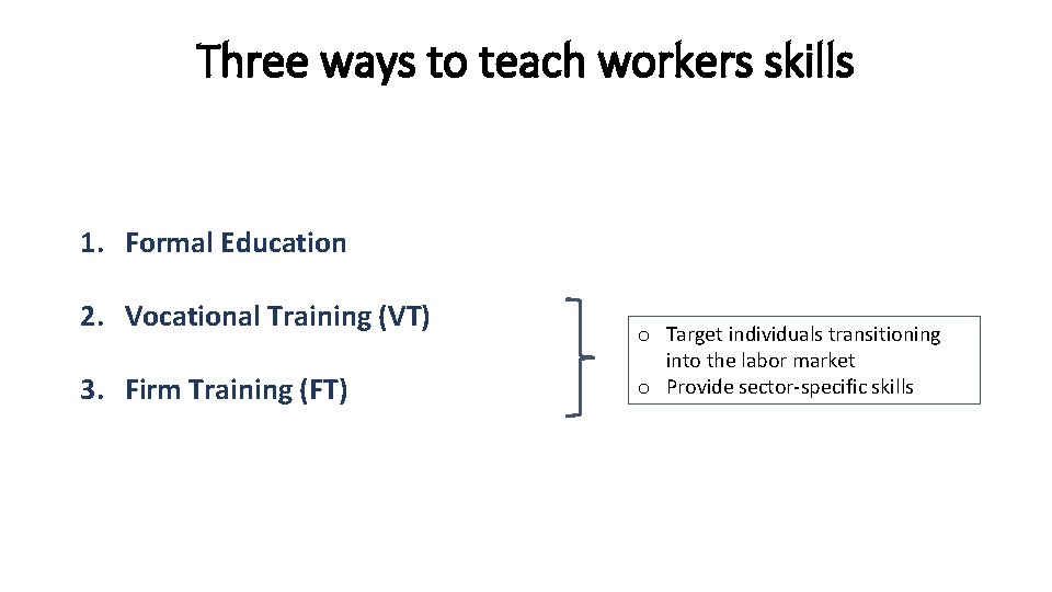 Three ways to teach workers skills 1. Formal Education 2. Vocational Training (VT) 3.