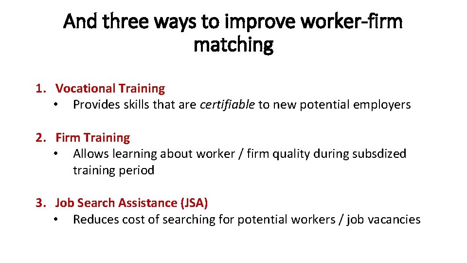 And three ways to improve worker-firm matching 1. Vocational Training • Provides skills that