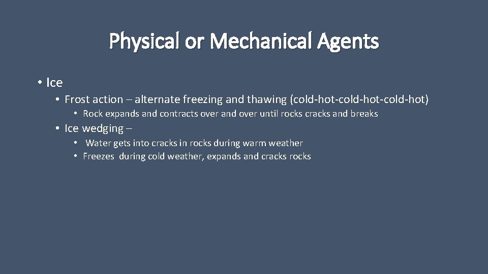 Physical or Mechanical Agents • Ice • Frost action – alternate freezing and thawing