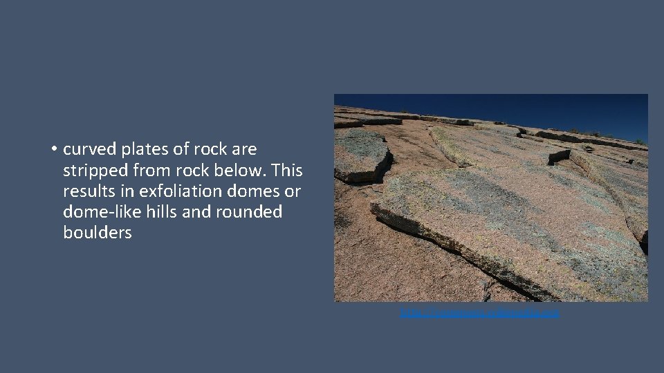  • curved plates of rock are stripped from rock below. This results in
