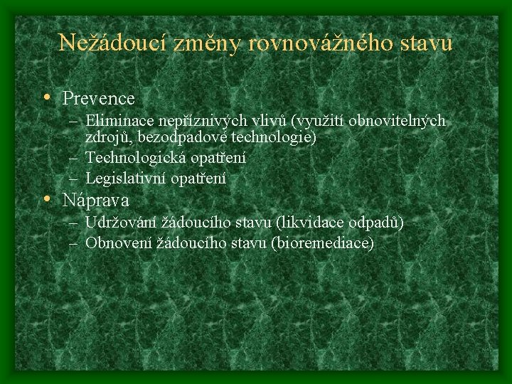 Nežádoucí změny rovnovážného stavu • Prevence – Eliminace nepříznivých vlivů (využití obnovitelných zdrojů, bezodpadové