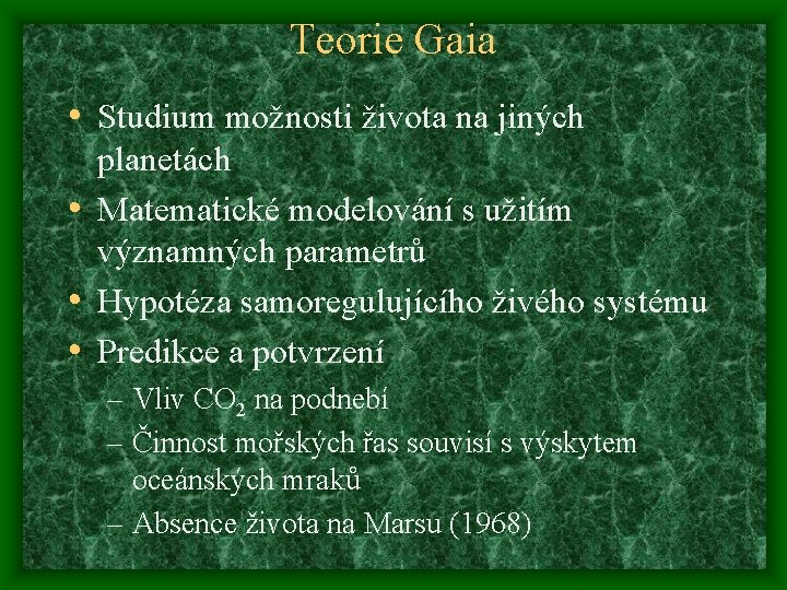 Teorie Gaia • Studium možnosti života na jiných planetách • Matematické modelování s užitím