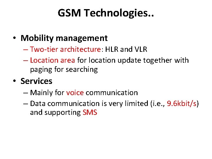 GSM Technologies. . • Mobility management – Two-tier architecture: HLR and VLR – Location