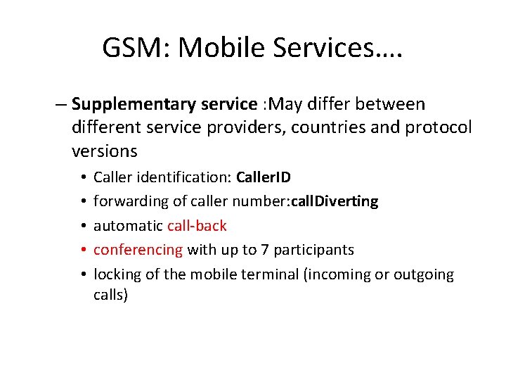 GSM: Mobile Services…. – Supplementary service : May differ between different service providers, countries