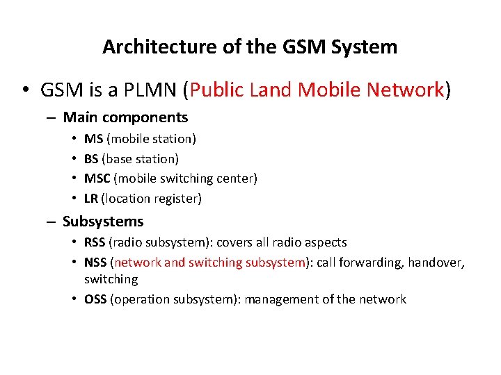 Architecture of the GSM System • GSM is a PLMN (Public Land Mobile Network)