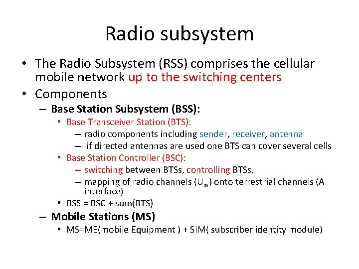 Radio subsystem • The Radio Subsystem (RSS) comprises the cellular mobile network up to