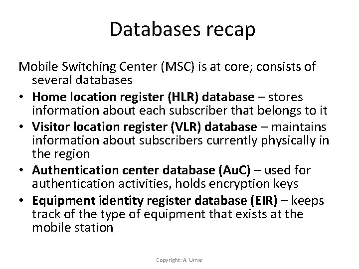 Databases recap Mobile Switching Center (MSC) is at core; consists of several databases •