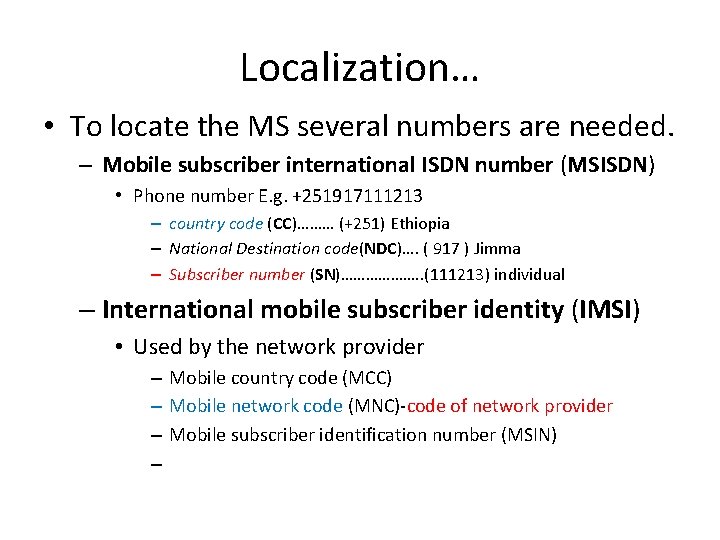 Localization… • To locate the MS several numbers are needed. – Mobile subscriber international