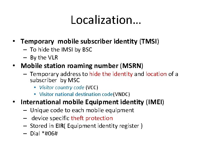 Localization… • Temporary mobile subscriber identity (TMSI) – To hide the IMSI by BSC