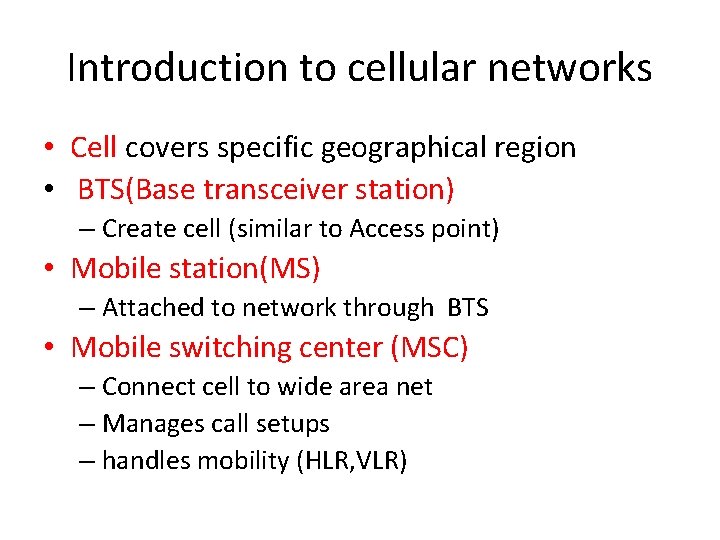 Introduction to cellular networks • Cell covers specific geographical region • BTS(Base transceiver station)
