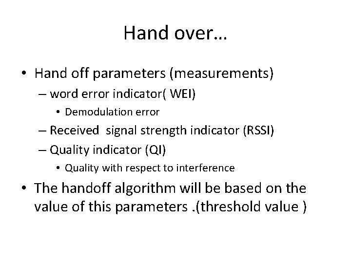 Hand over… • Hand off parameters (measurements) – word error indicator( WEI) • Demodulation