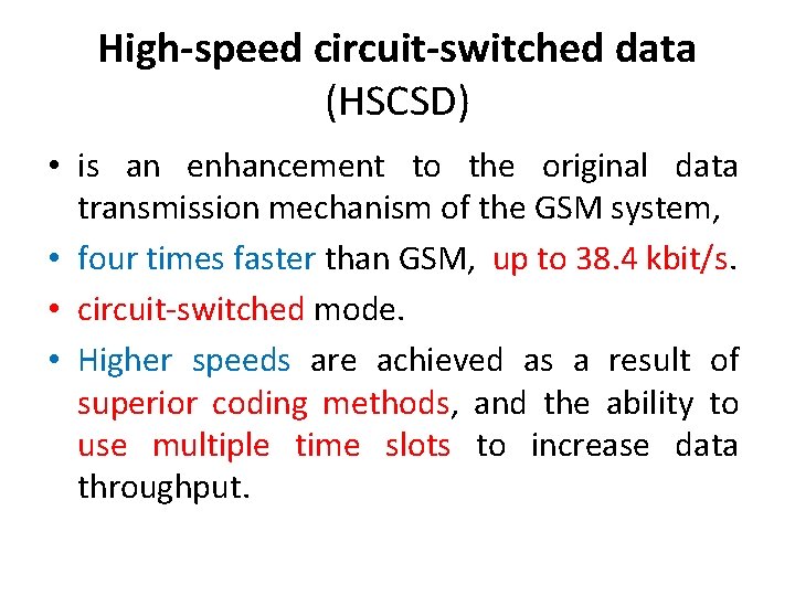 High-speed circuit-switched data (HSCSD) • is an enhancement to the original data transmission mechanism