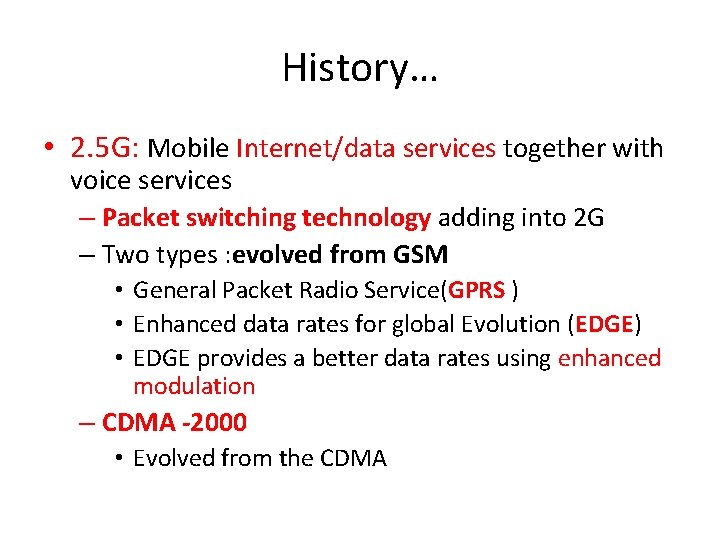 History… • 2. 5 G: Mobile Internet/data services together with voice services – Packet