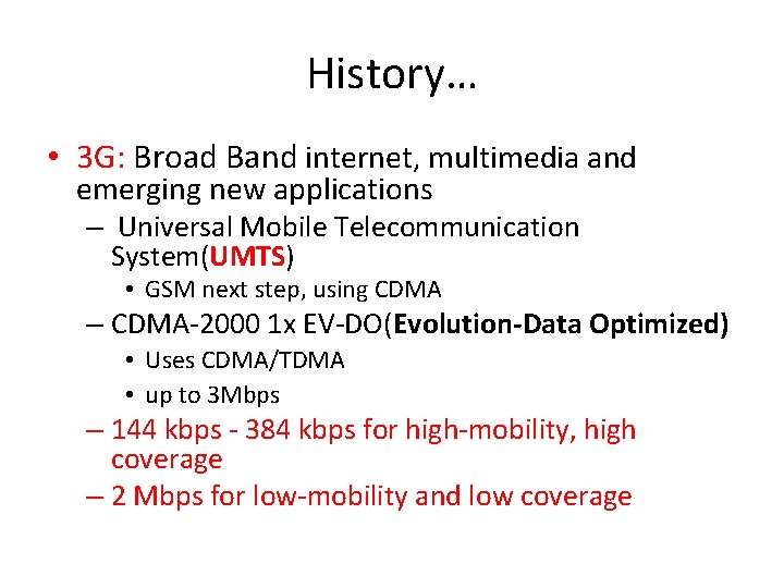 History… • 3 G: Broad Band internet, multimedia and emerging new applications – Universal