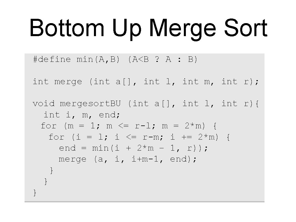 Bottom Up Merge Sort #define min(A, B) (A<B ? A : B) int merge