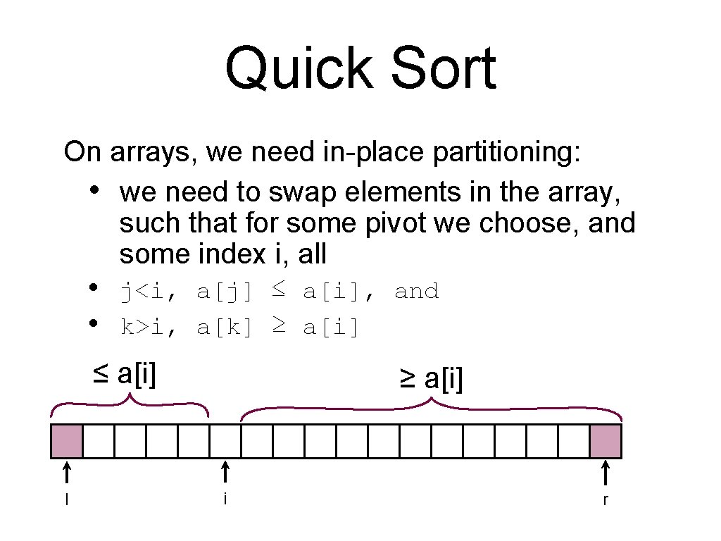Quick Sort On arrays, we need in-place partitioning: • we need to swap elements