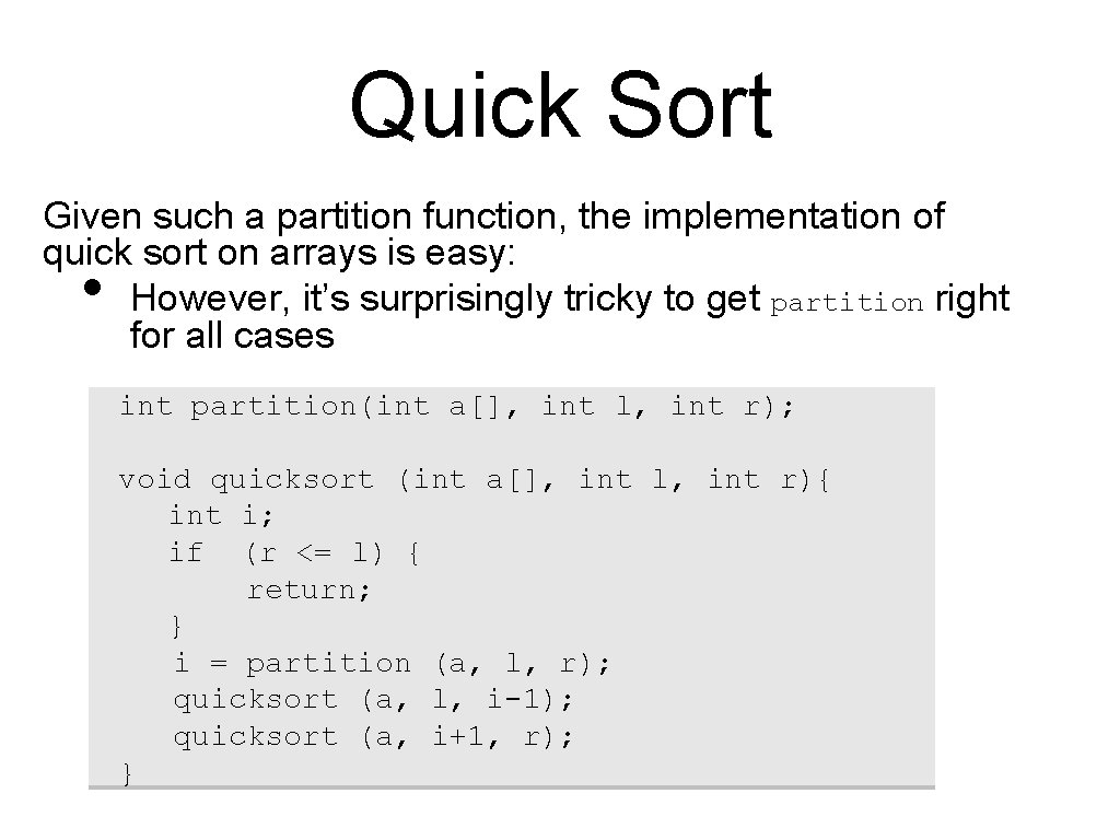 Quick Sort Given such a partition function, the implementation of quick sort on arrays
