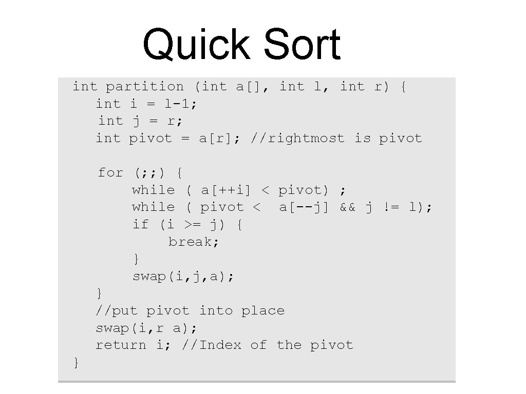 Quick Sort int partition (int a[], int l, int r) { int i =