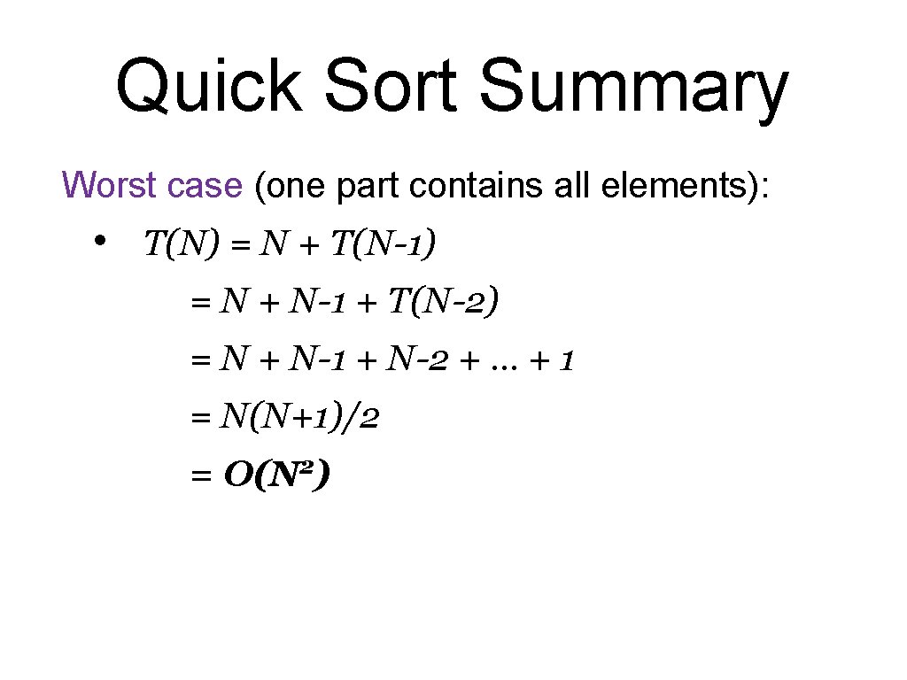 Quick Sort Summary Worst case (one part contains all elements): • T(N) = N