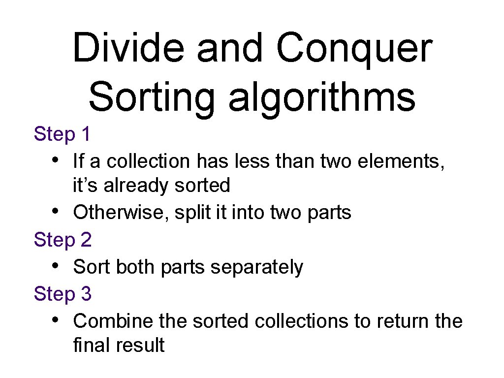 Divide and Conquer Sorting algorithms Step 1 • If a collection has less than