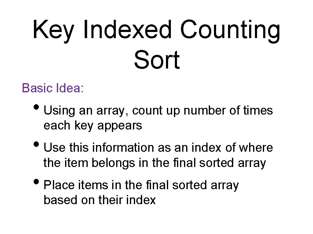 Key Indexed Counting Sort Basic Idea: • Using an array, count up number of