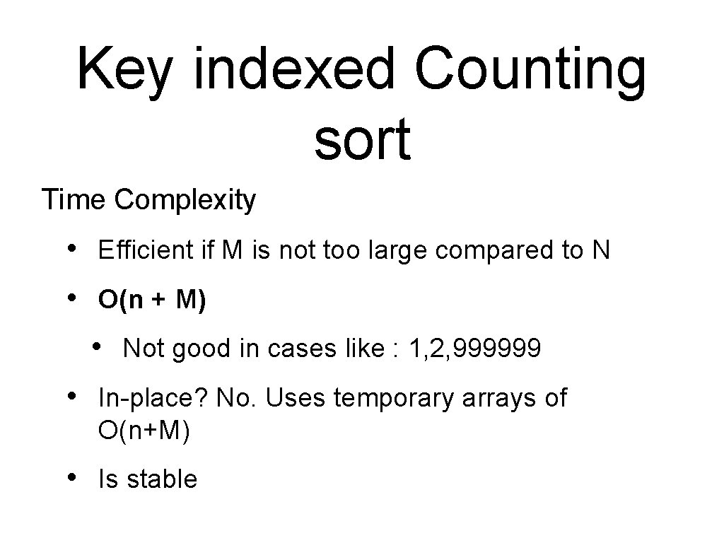 Key indexed Counting sort Time Complexity • Efficient if M is not too large