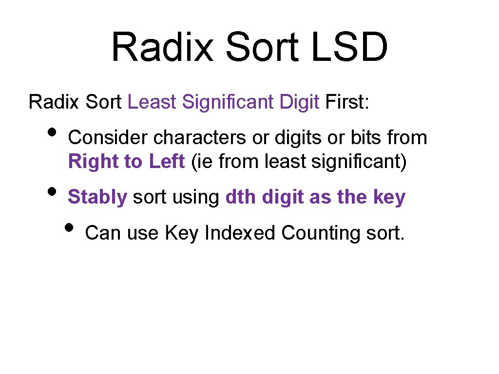 Radix Sort LSD Radix Sort Least Significant Digit First: • Consider characters or digits