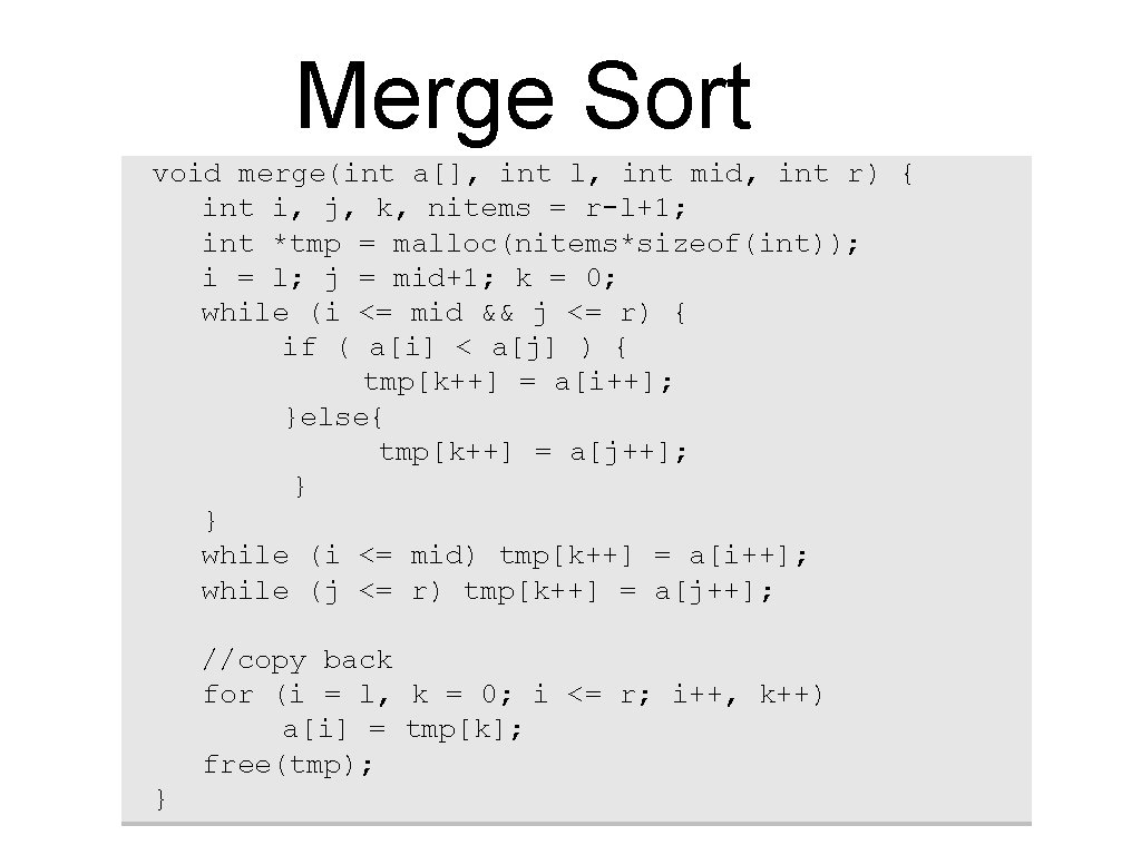 Merge Sort void merge(int a[], int l, int mid, int r) { int i,