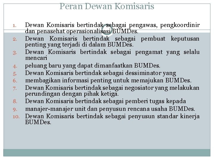 Peran Dewan Komisaris bertindak sebagai pengawas, pengkoordinir dan penasehat operasionalisasi BUMDes. 2. Dewan Komisaris