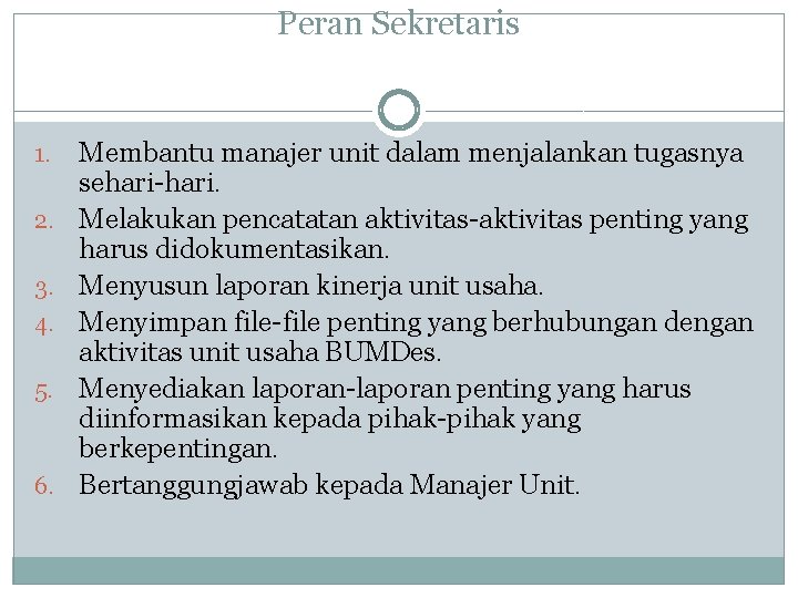 Peran Sekretaris 1. 2. 3. 4. 5. 6. Membantu manajer unit dalam menjalankan tugasnya