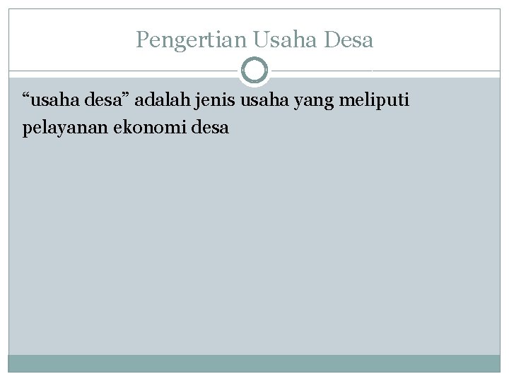 Pengertian Usaha Desa “usaha desa” adalah jenis usaha yang meliputi pelayanan ekonomi desa 