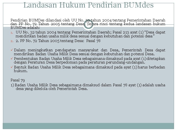 Landasan Hukum Pendirian BUMdes Pendirian BUMDes dilandasi oleh UU No. 32 tahun 2004 tentang