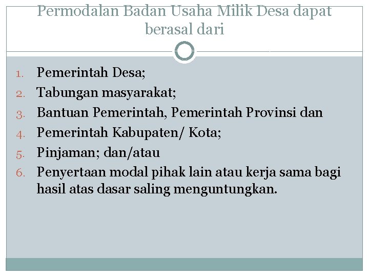 Permodalan Badan Usaha Milik Desa dapat berasal dari 1. 2. 3. 4. 5. 6.