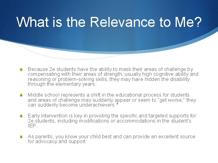 What is the Relevance to Me? S Because 2 e students have the ability