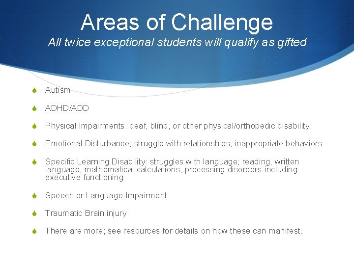 Areas of Challenge All twice exceptional students will qualify as gifted S Autism S