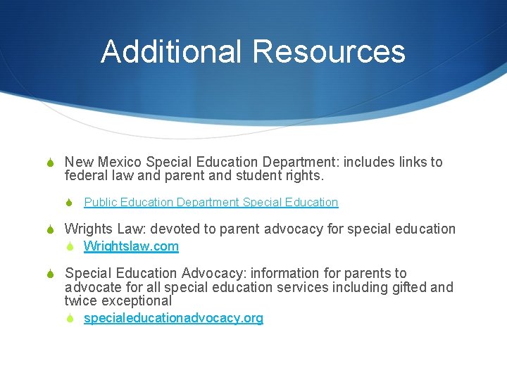 Additional Resources S New Mexico Special Education Department: includes links to federal law and