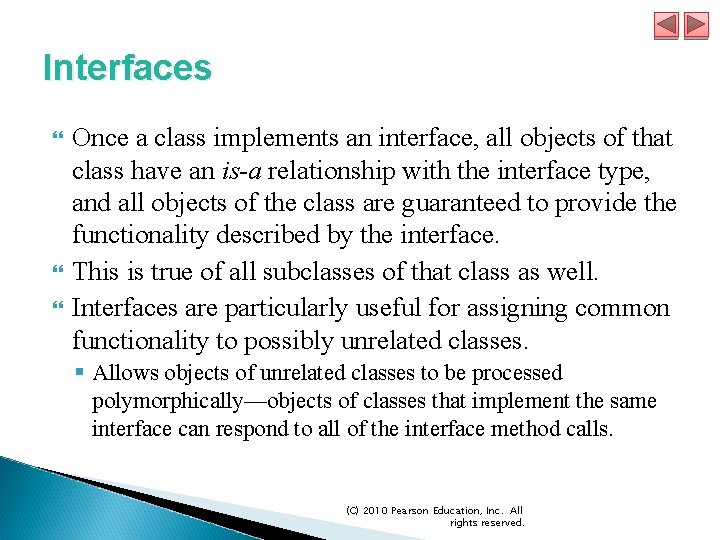 Interfaces Once a class implements an interface, all objects of that class have an