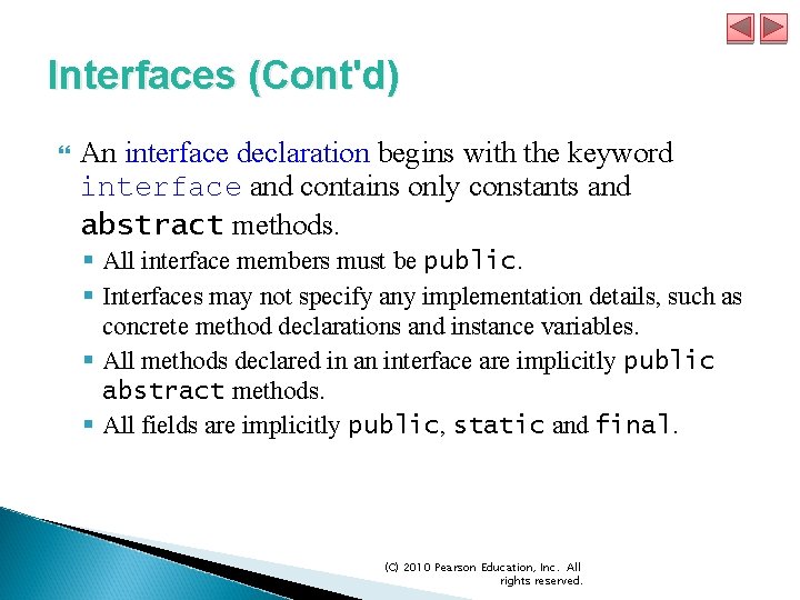 Interfaces (Cont'd) An interface declaration begins with the keyword interface and contains only constants