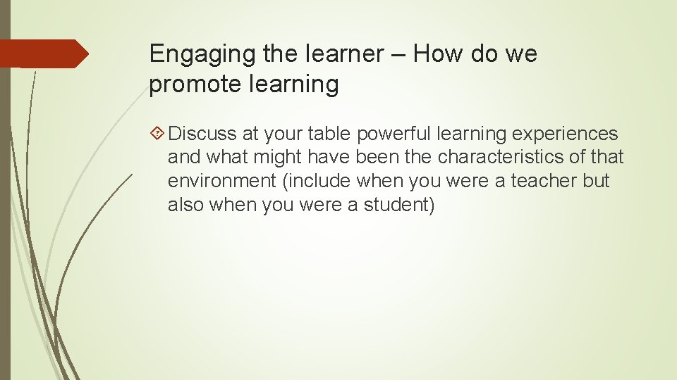 Engaging the learner – How do we promote learning Discuss at your table powerful