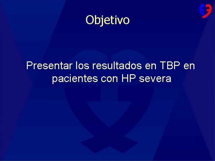 Objetivo Presentar los resultados en TBP en pacientes con HP severa 