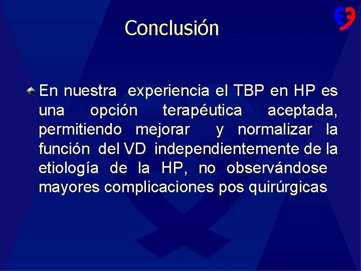 Conclusión En nuestra experiencia el TBP en HP es una opción terapéutica aceptada, permitiendo