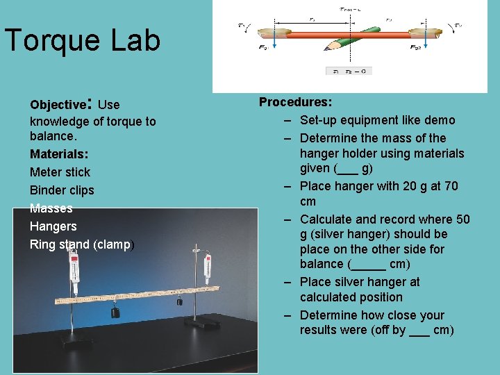 Torque Lab Objective: Use knowledge of torque to balance. Materials: Meter stick Binder clips
