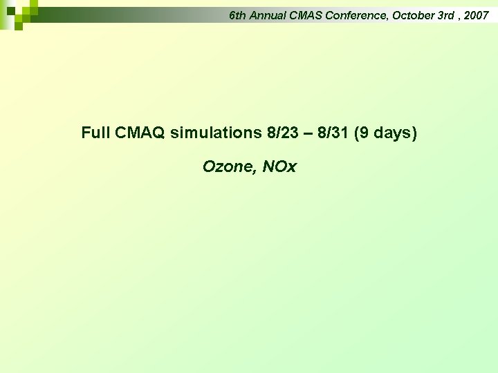 6 th Annual CMAS Conference, October 3 rd , 2007 Full CMAQ simulations 8/23