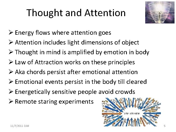 Thought and Attention Ø Energy flows where attention goes Ø Attention includes light dimensions