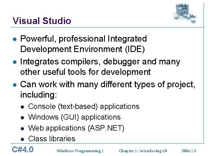 Visual Studio l l l Powerful, professional Integrated Development Environment (IDE) Integrates compilers, debugger Visual Studio l l l Powerful, professional Integrated Development Environment (IDE) Integrates compilers, debugger
