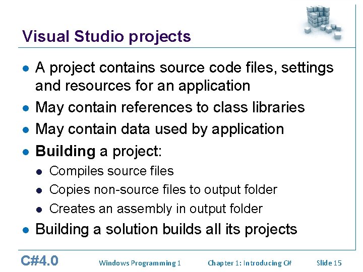 Visual Studio projects l l A project contains source code files, settings and resources Visual Studio projects l l A project contains source code files, settings and resources