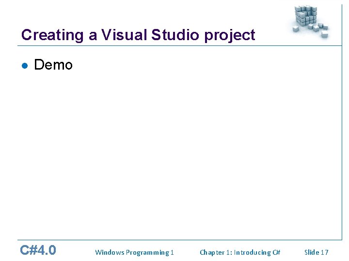 Creating a Visual Studio project l Demo C#4. 0 Windows Programming 1 Chapter 1: Creating a Visual Studio project l Demo C#4. 0 Windows Programming 1 Chapter 1: