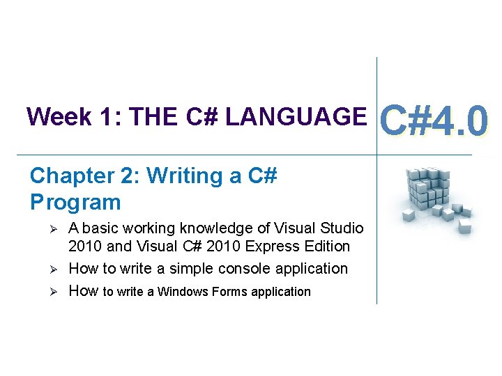Week 1: THE C# LANGUAGE Chapter 2: Writing a C# Program Ø Ø Ø Week 1: THE C# LANGUAGE Chapter 2: Writing a C# Program Ø Ø Ø