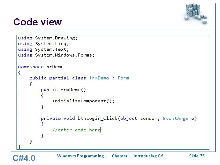 Code view C#4. 0 Windows Programming 1 Chapter 1: Introducing C# Slide 25 Code view C#4. 0 Windows Programming 1 Chapter 1: Introducing C# Slide 25